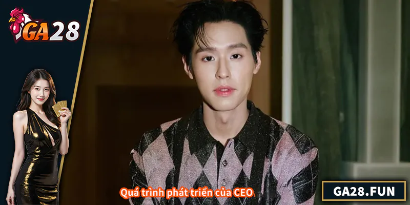 Quá trình phát triển của CEO GA28